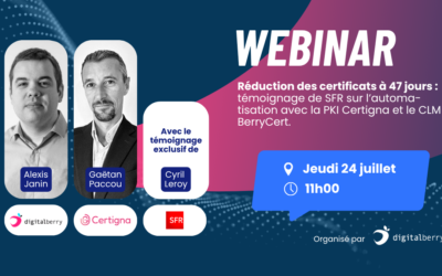 Réduction des certificats à 47 jours : témoignage de SFR sur l’automatisation avec la PKI Certigna et le CLM BerryCert